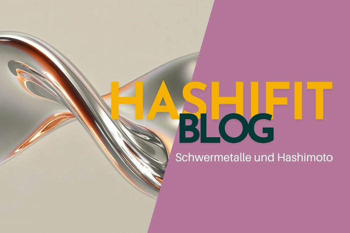 Schwermetalle und Hashimoto – Hashifit Blog über Umweltgifte, Entgiftung und Schilddrüsenbelastung