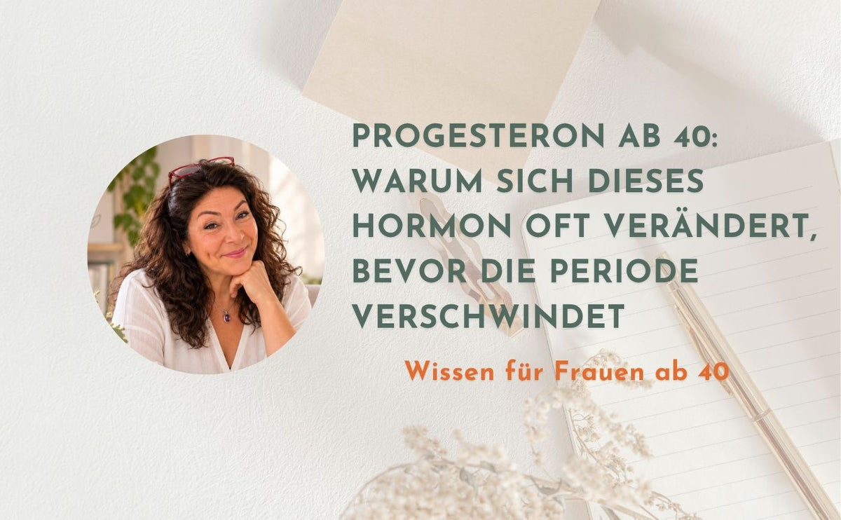 Progesteron ab 40: Warum sich dieses Hormon oft verändert, bevor die Periode verschwindet