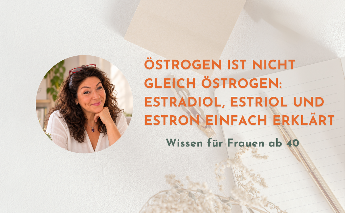 banner bild von Parri Mortazavi das Thema Verschiedene Östrogenarten wie Estradiol, Estriol und Estron einfach erklärt für Frauen ab 40.